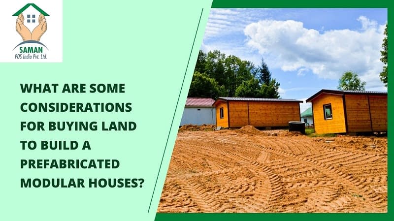 What are Some Considerations for Buying Land to Build a Prefabricated Modular Houses?