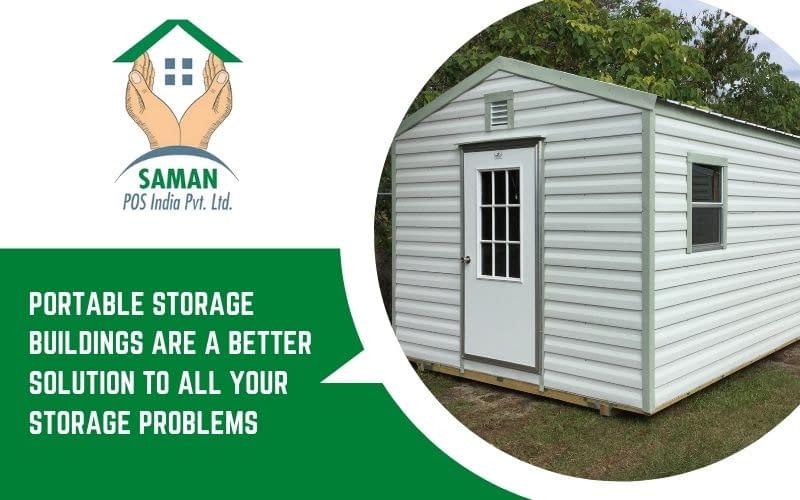 How Portable Storage Buildings Are a Better Solution To All Your Storage Problems?