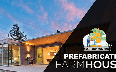 Investing in a Prefabricated Farm House is a Good Idea! Here’s why!!!
